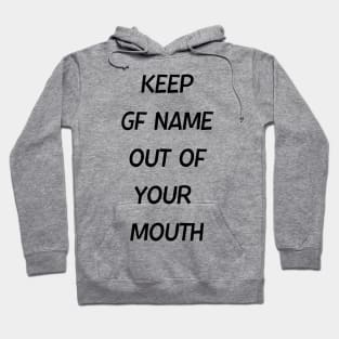 Keep GF Name Out Of Your Mouth Hoodie